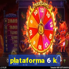 plataforma 6 k